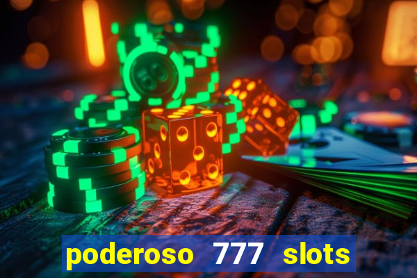 poderoso 777 slots paga mesmo